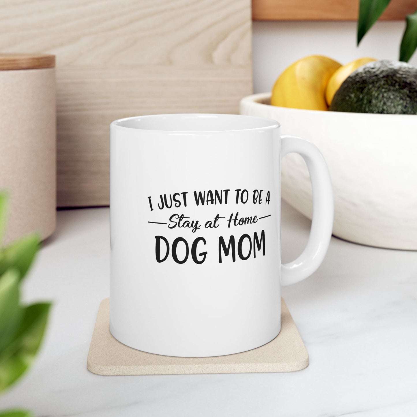 I Just Want to Be A Stay At Home Dog Mom Coffee Mug