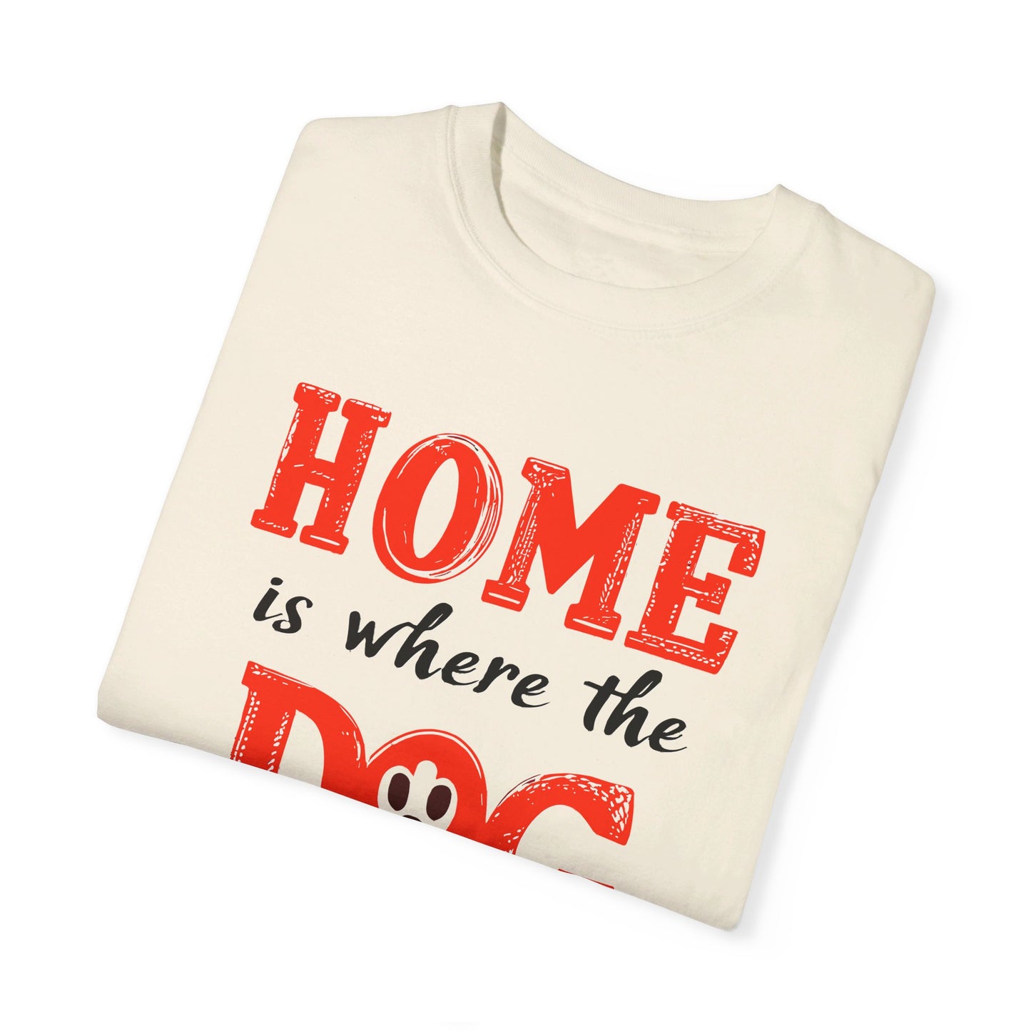 Home is Where the Dog Is Tshirt, Unisex