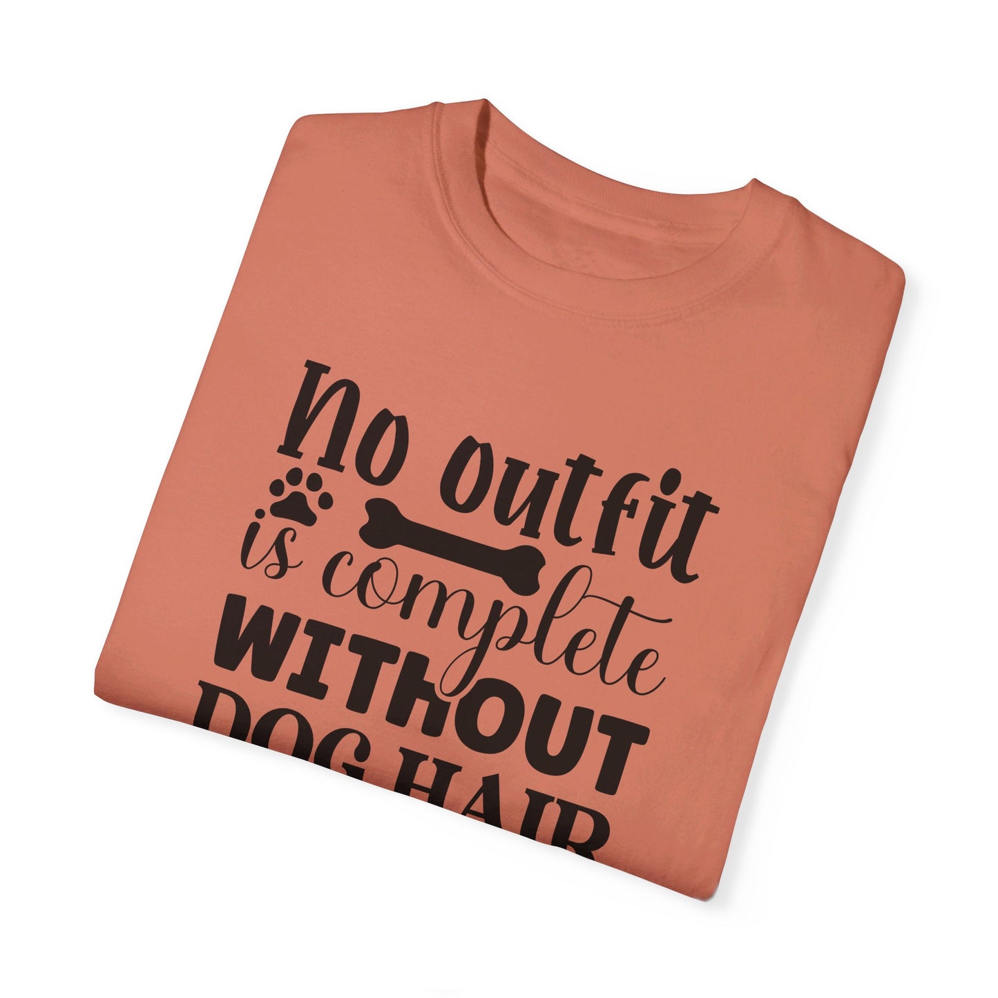 No Outfit is Complete Without Dog Hair - Funny Dog Mom or Dad Tshirt, Unisex