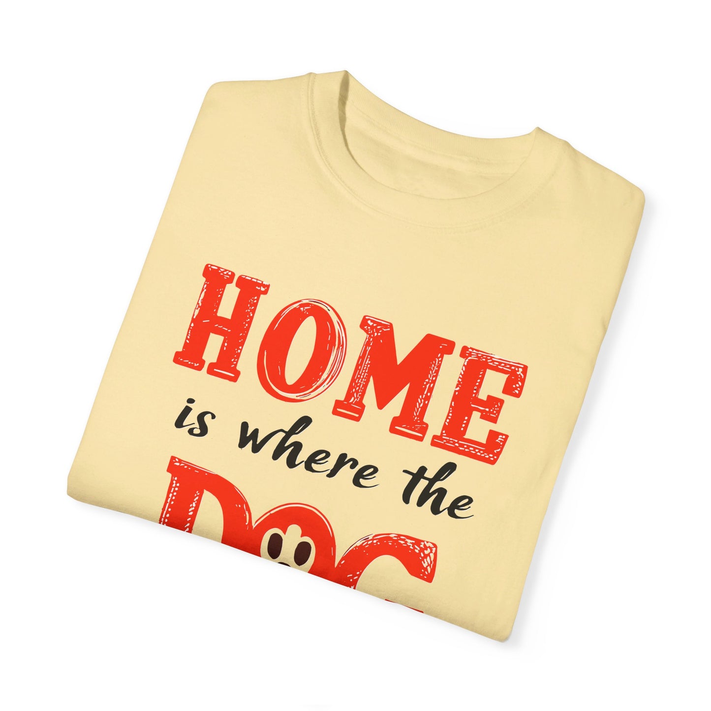 Home is Where the Dog Is Tshirt, Unisex