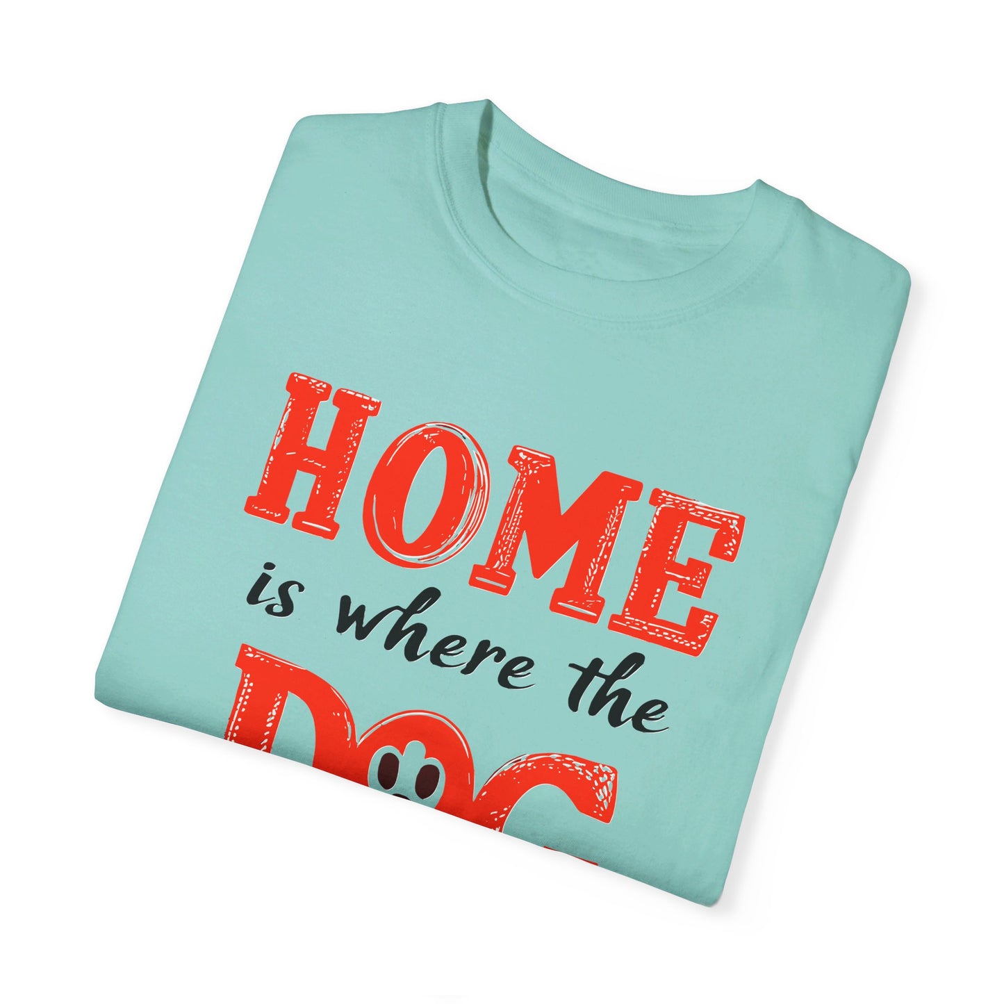 Home is Where the Dog Is Tshirt, Unisex