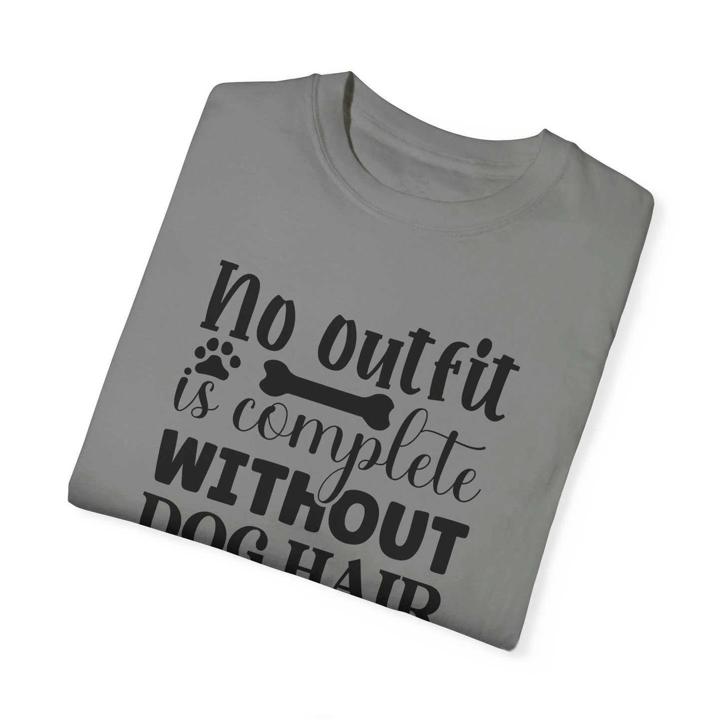 No Outfit is Complete Without Dog Hair - Funny Dog Mom or Dad Tshirt, Unisex