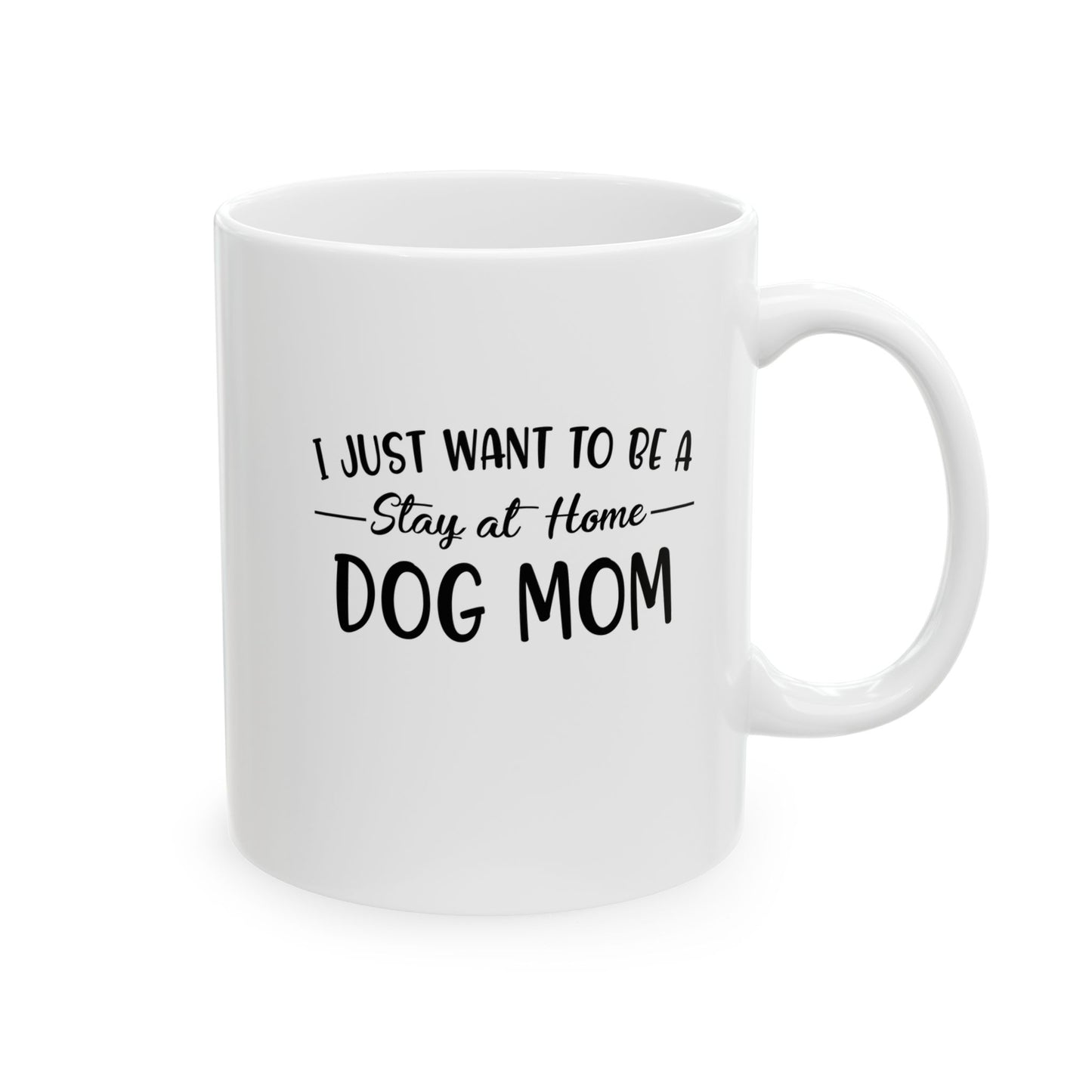 I Just Want to Be A Stay At Home Dog Mom Coffee Mug