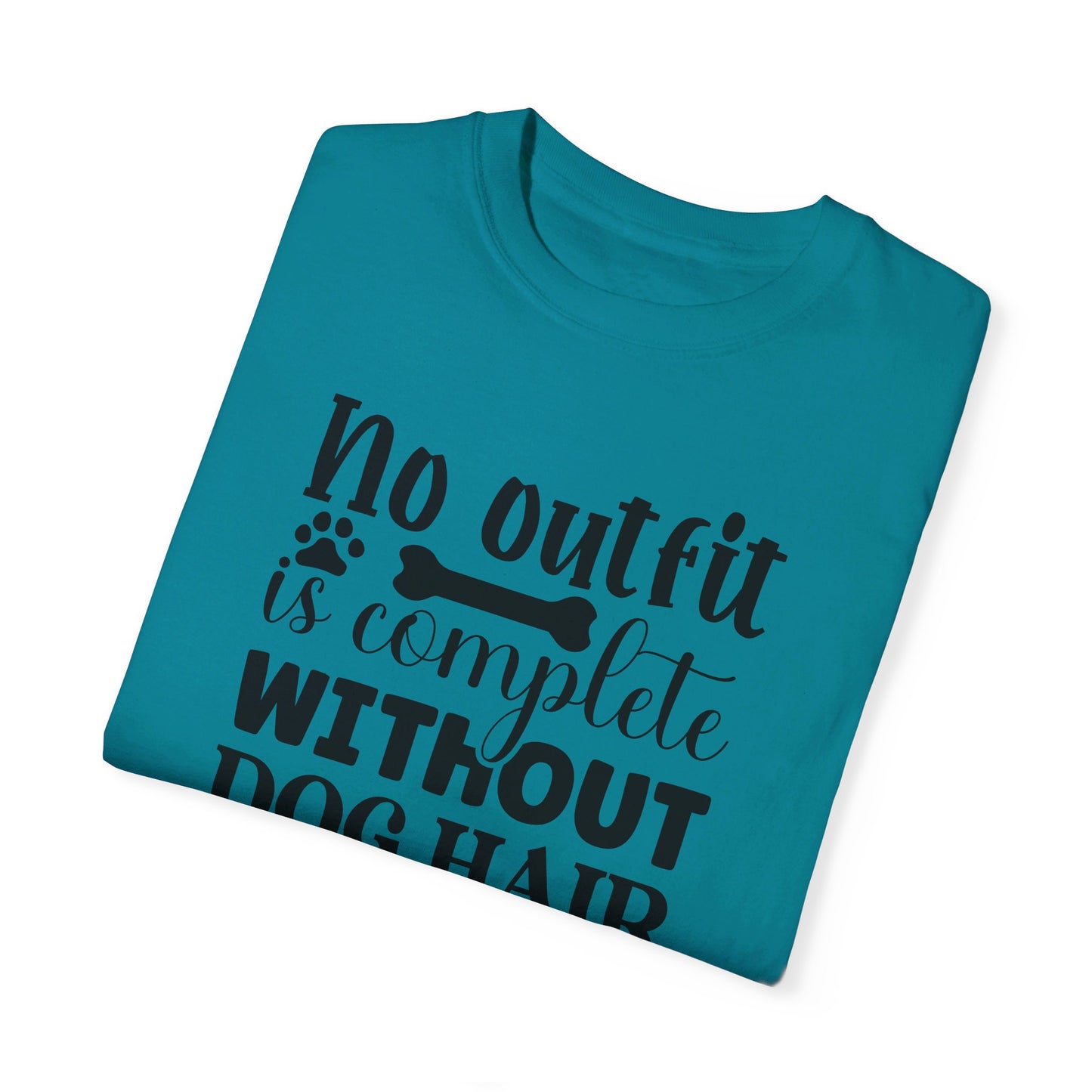 No Outfit is Complete Without Dog Hair - Funny Dog Mom or Dad Tshirt, Unisex