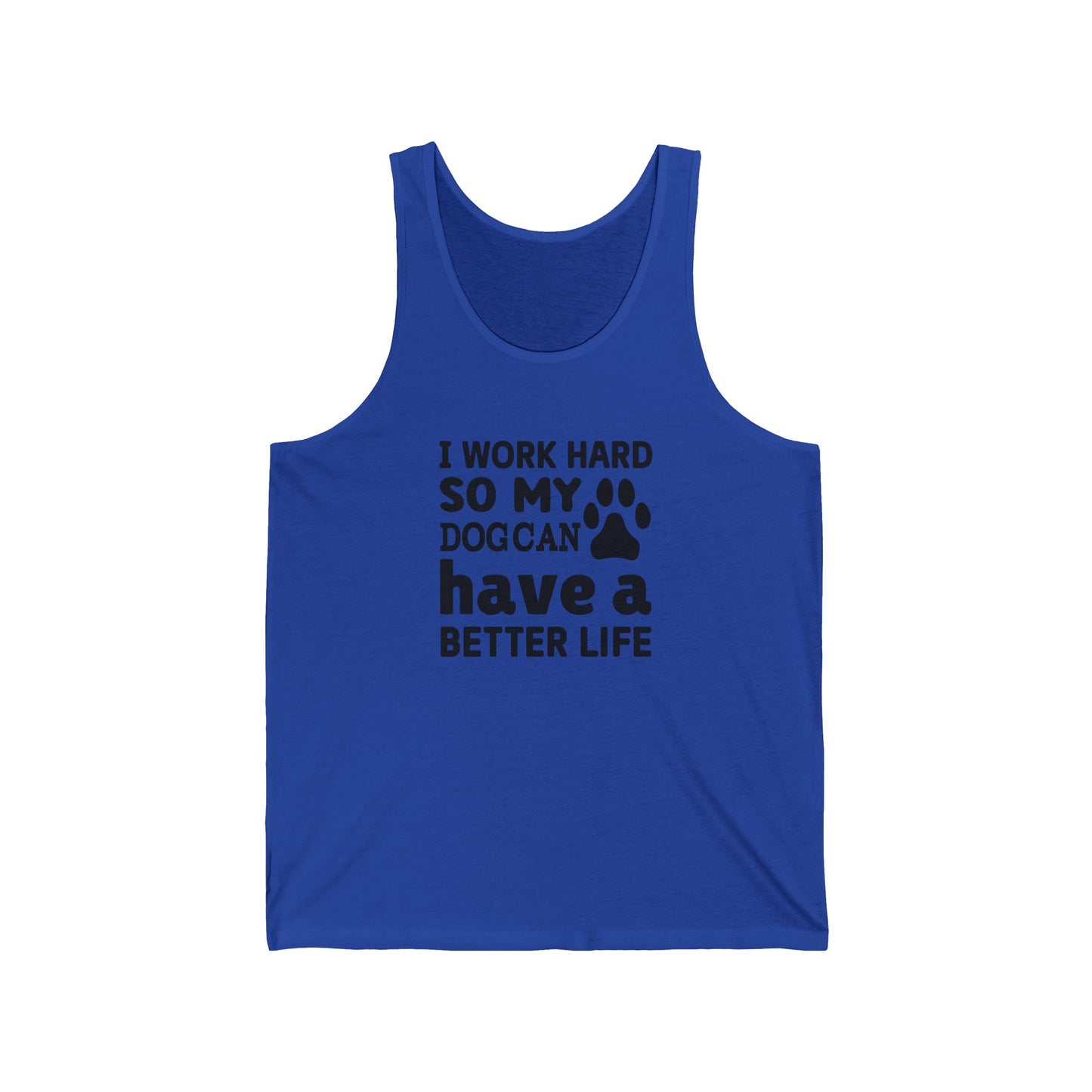 I Work Hard So My Dog Can Have a Better Life Unisex Jersey Tank.