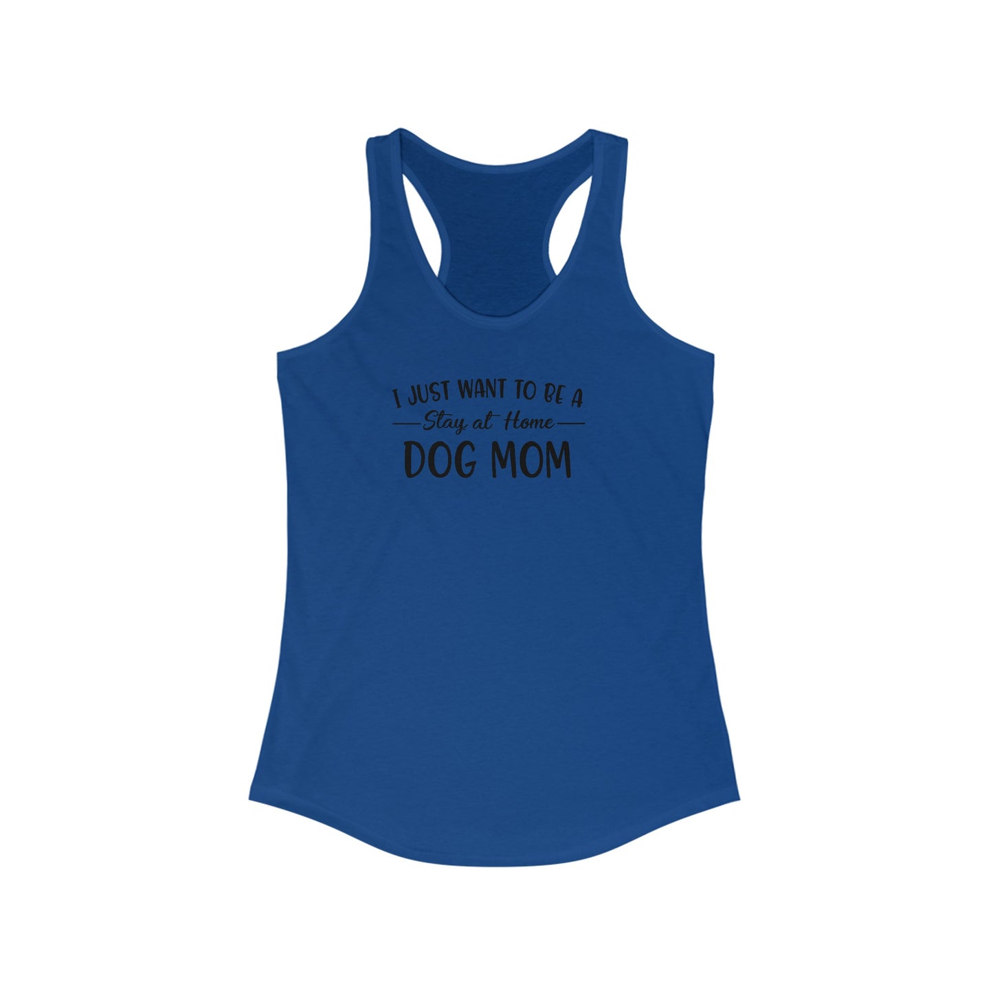 I Just Want To Be A Stay At Home Dog Mom Racerback Tank