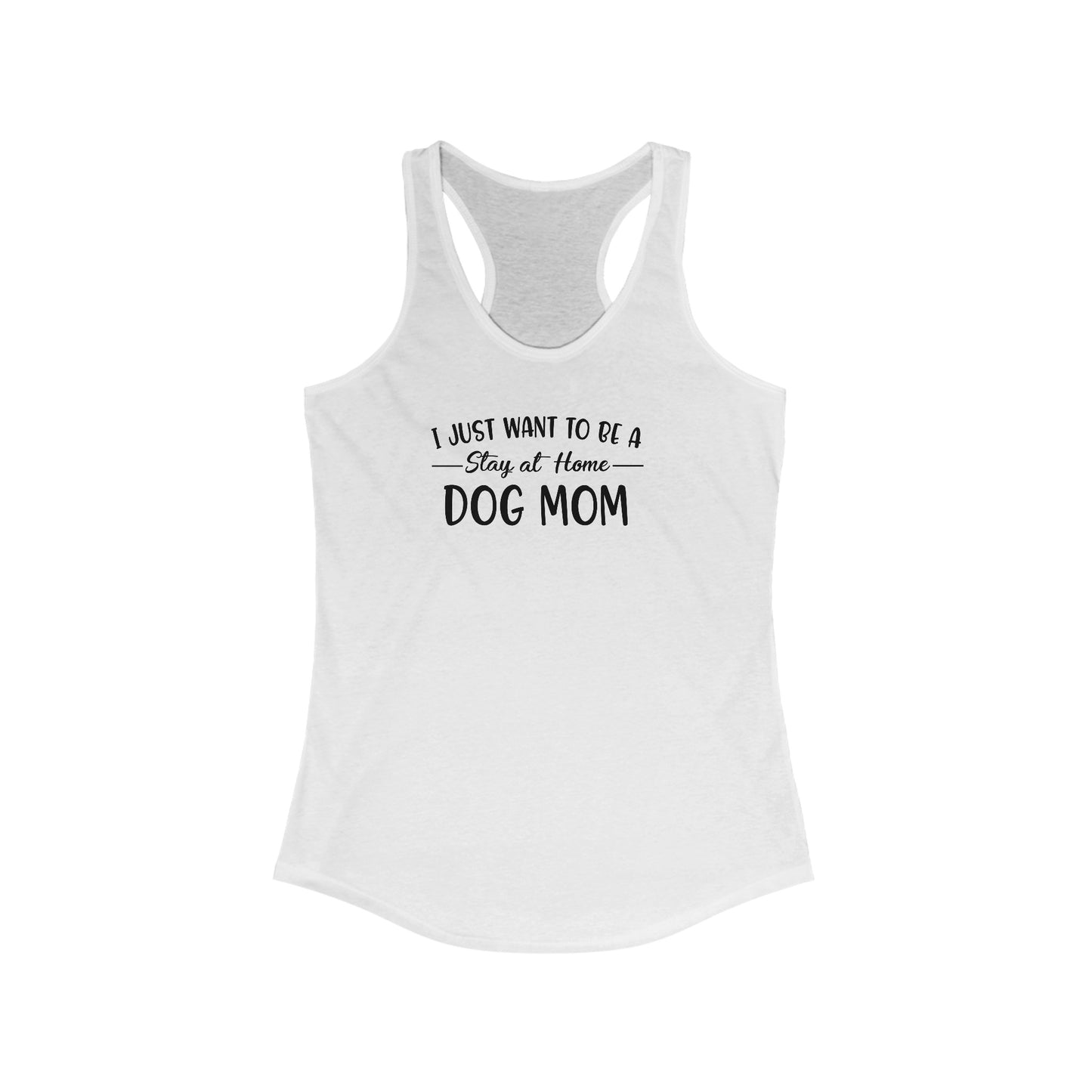 I Just Want To Be A Stay At Home Dog Mom Racerback Tank