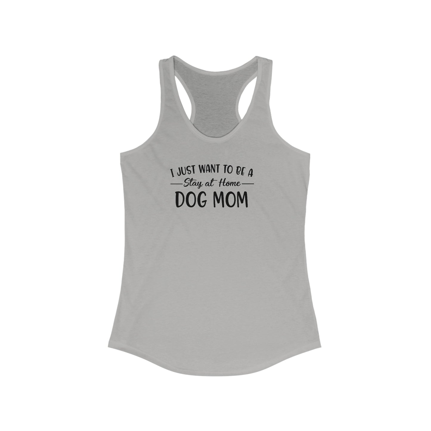 I Just Want To Be A Stay At Home Dog Mom Racerback Tank