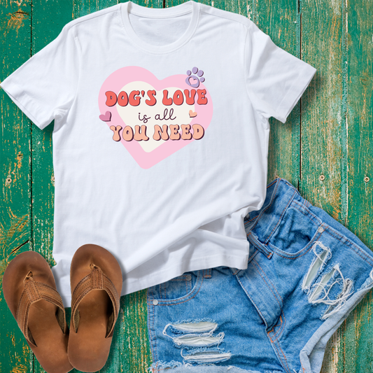 Dog's Love is All You Need Tshirt